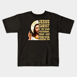 Jesus Christ Is The Same Yesterday Today and Forever | Christian Design | Bible Verse Kids T-Shirt